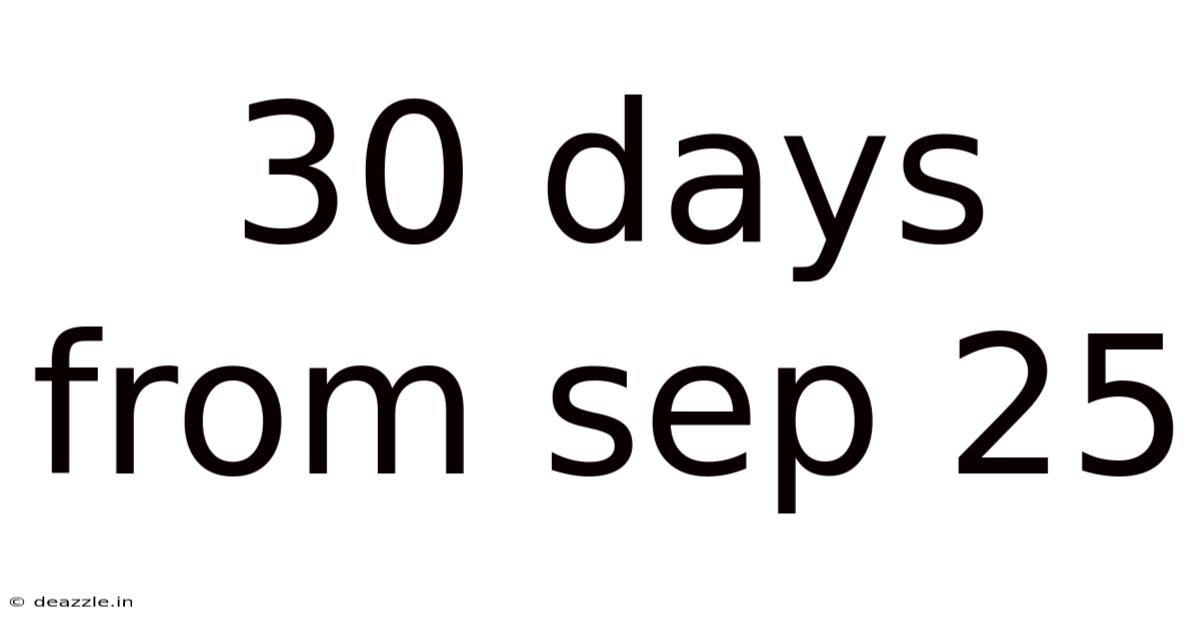 30 Days From Sep 25