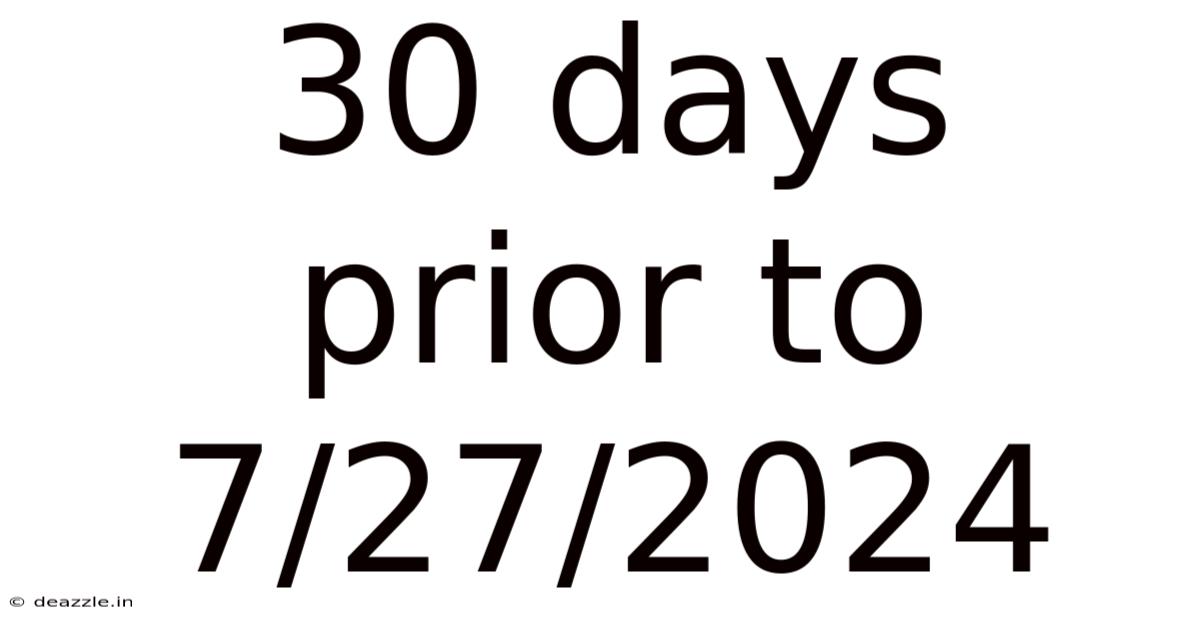 30 Days Prior To 7/27/2024