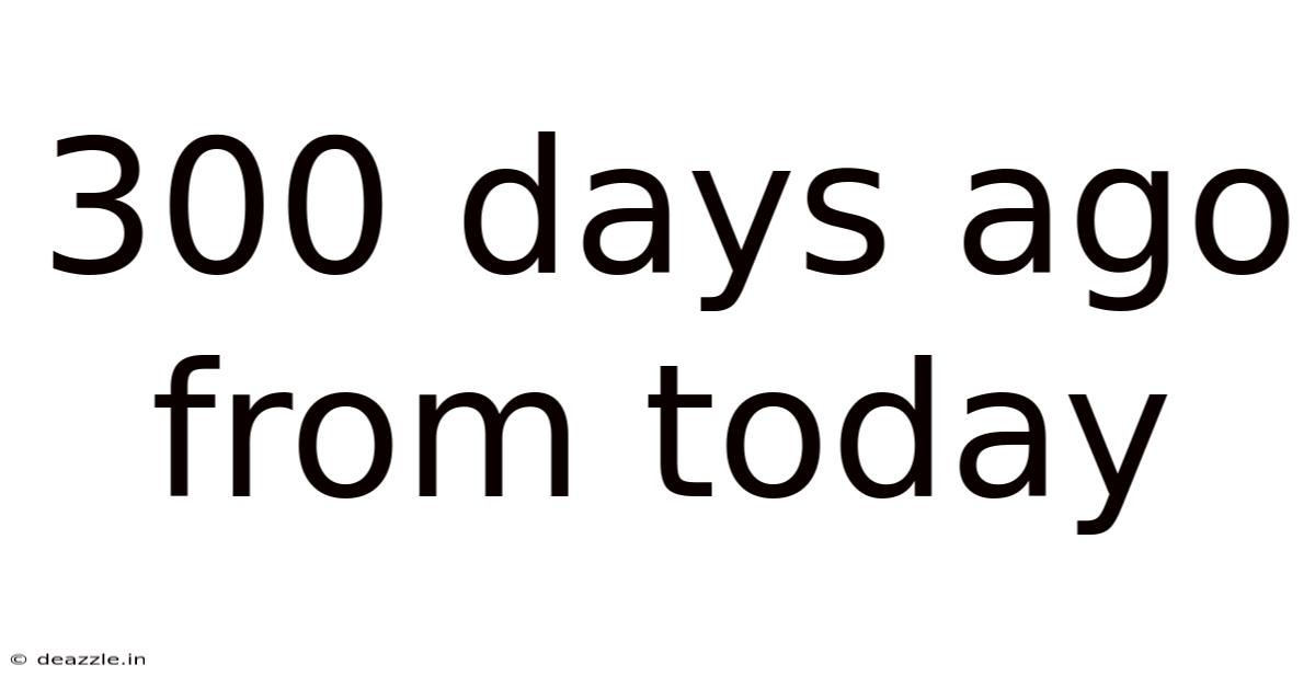 300 Days Ago From Today