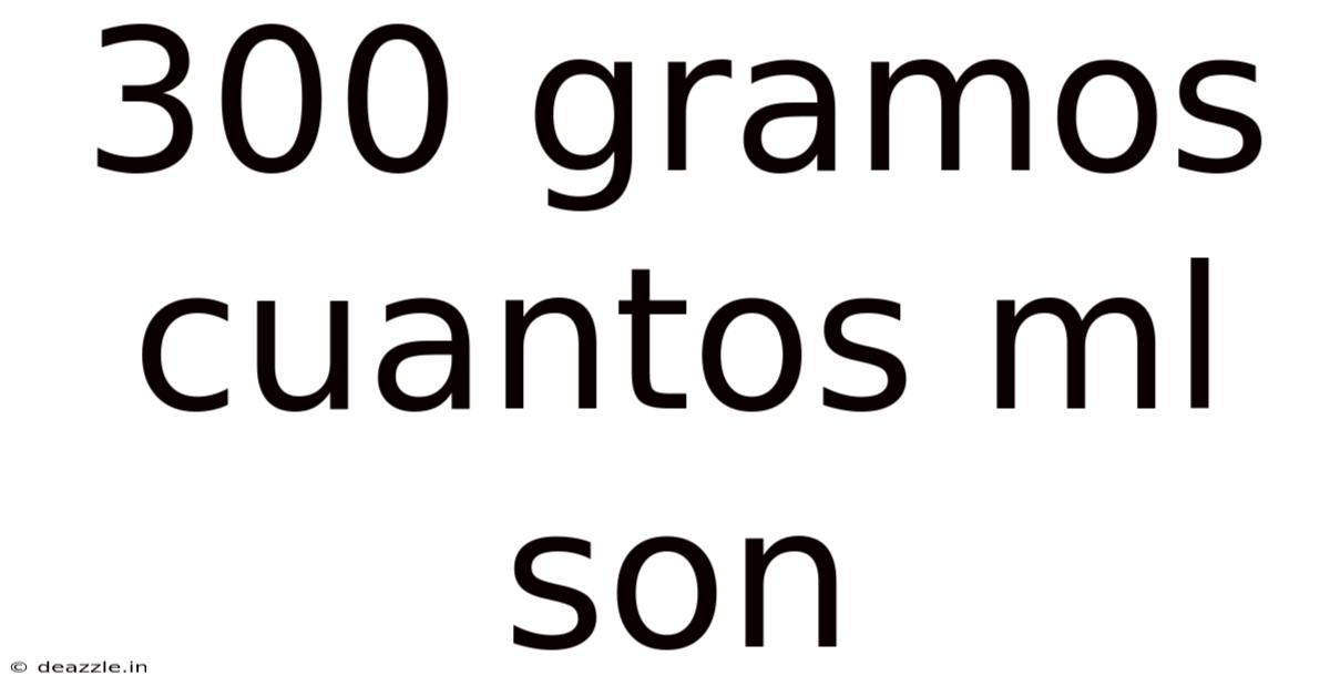 300 Gramos Cuantos Ml Son