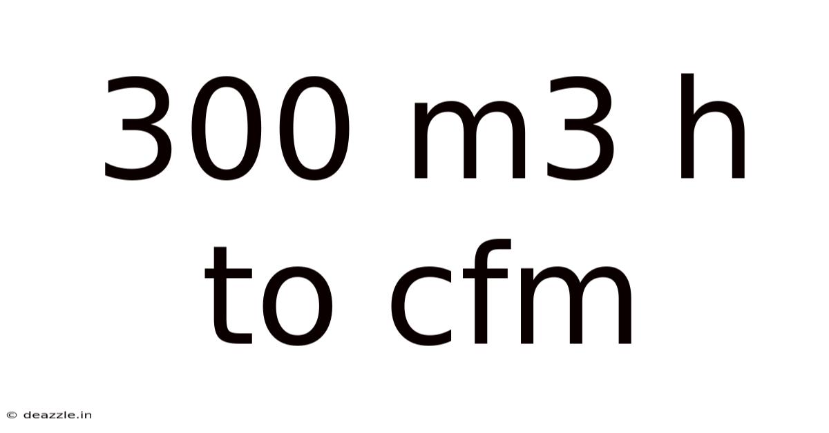 300 M3 H To Cfm