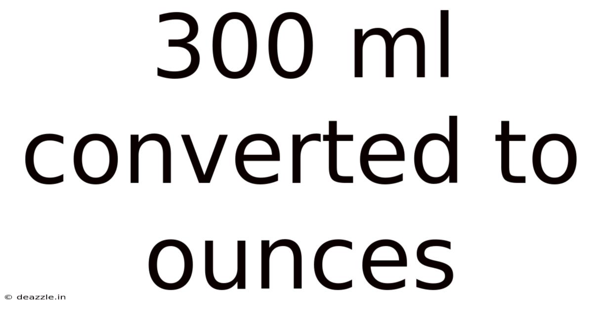 300 Ml Converted To Ounces
