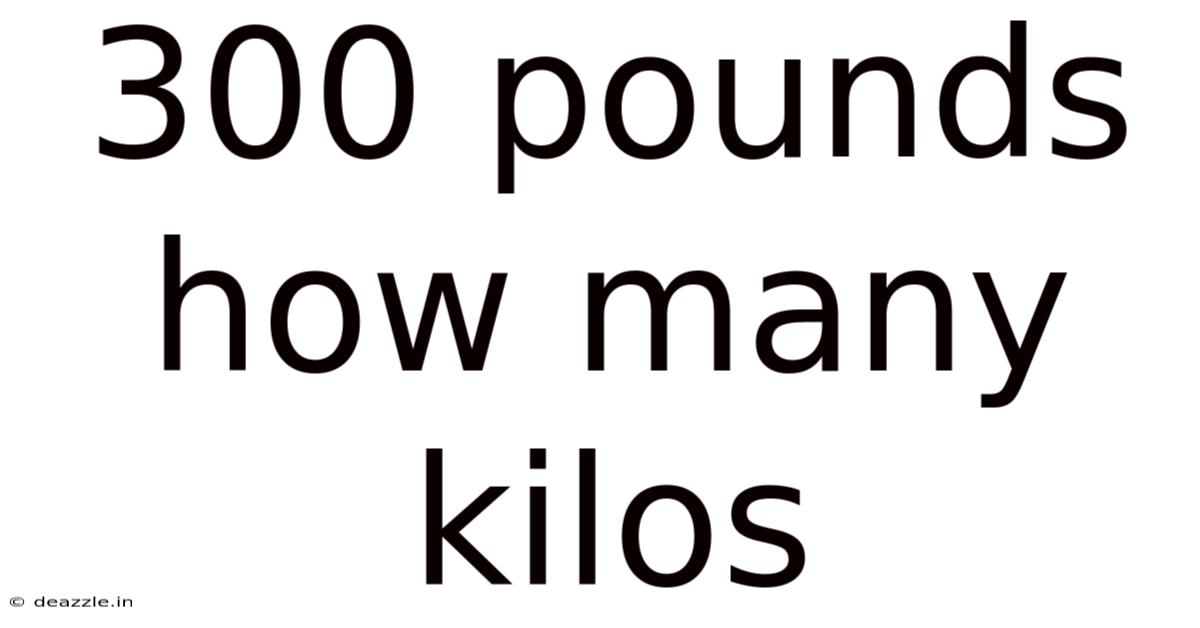 300 Pounds How Many Kilos