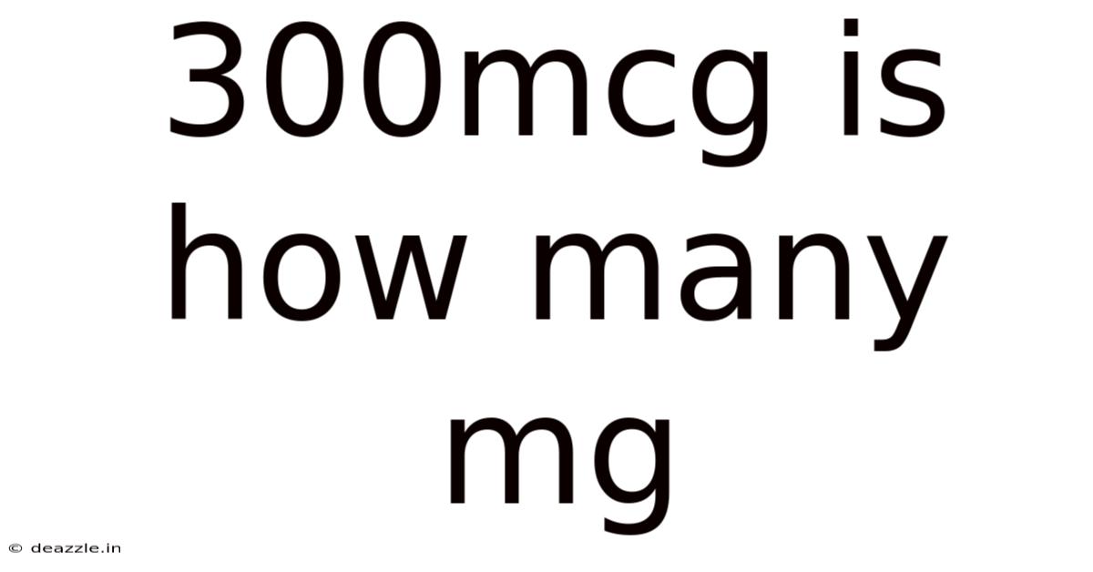 300mcg Is How Many Mg