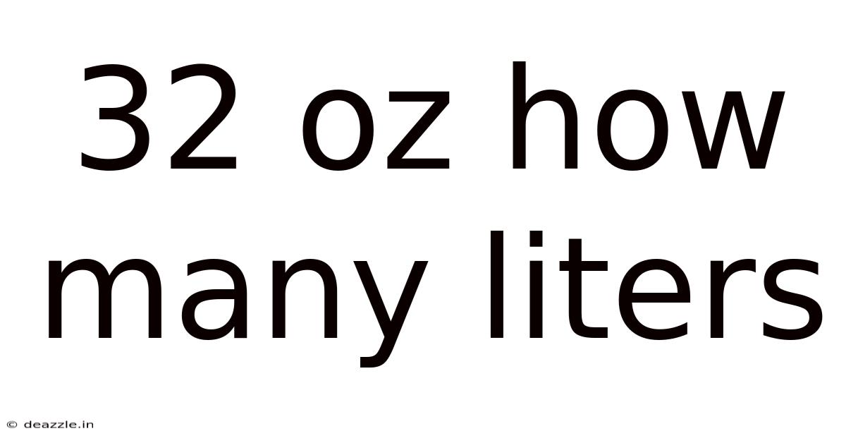 32 Oz How Many Liters