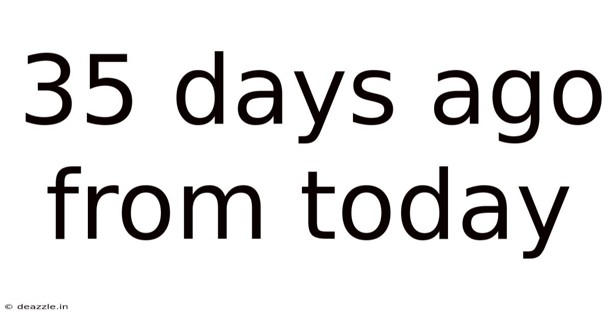35 Days Ago From Today
