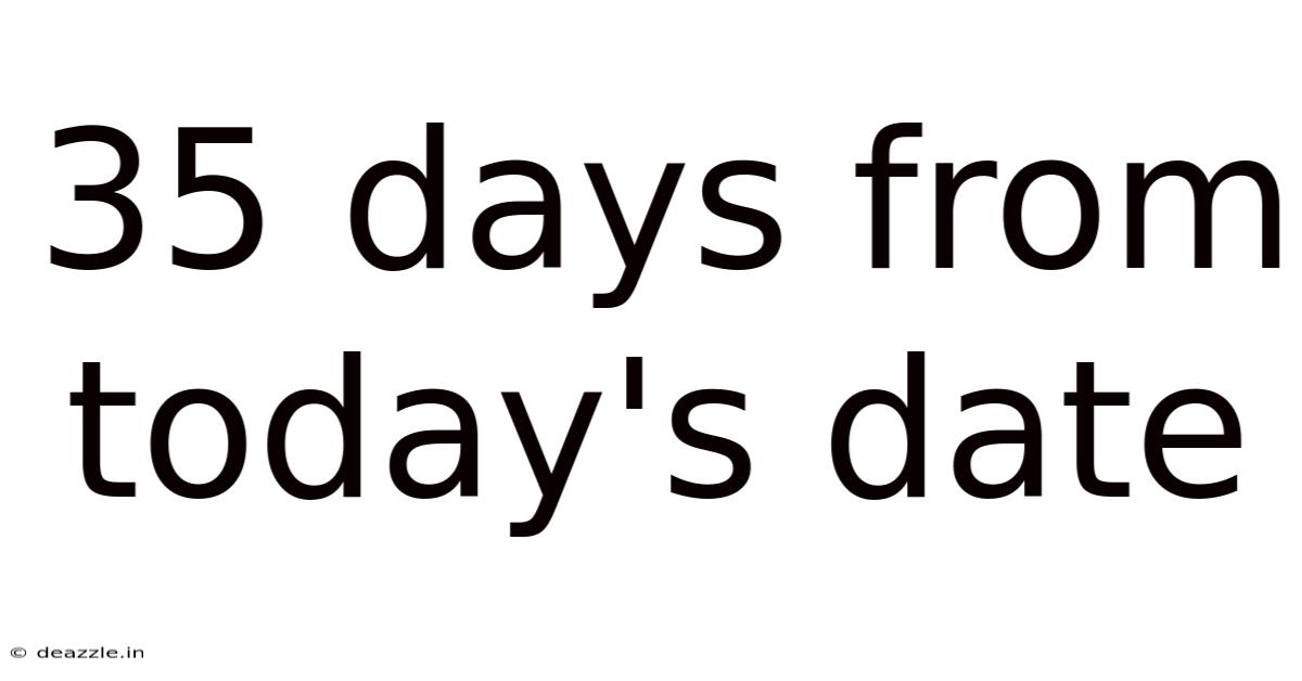 35 Days From Today's Date