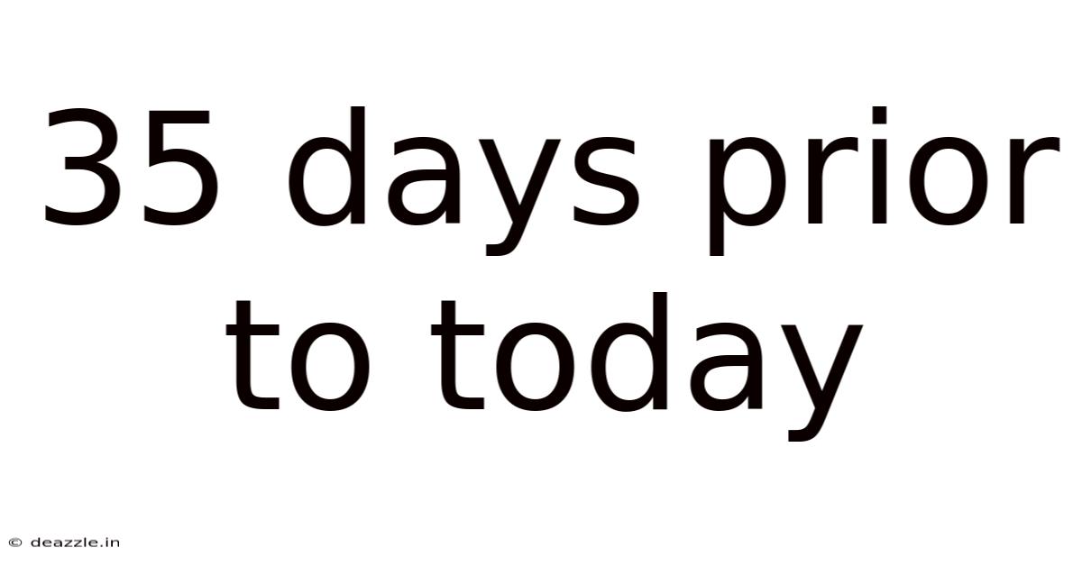 35 Days Prior To Today