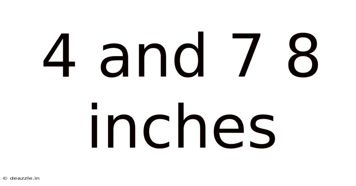 4 And 7 8 Inches