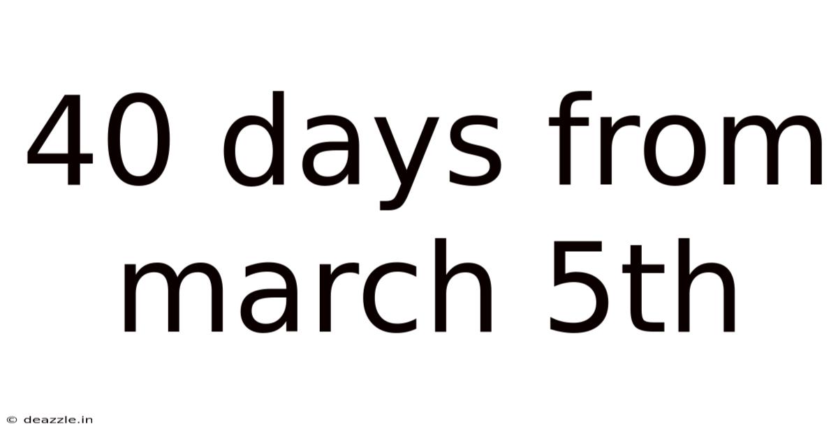 40 Days From March 5th