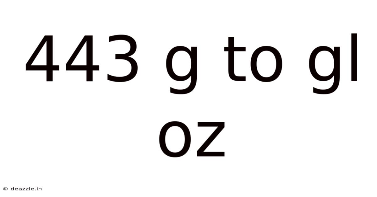 443 G To Gl Oz