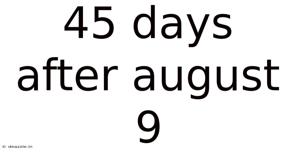 45 Days After August 9