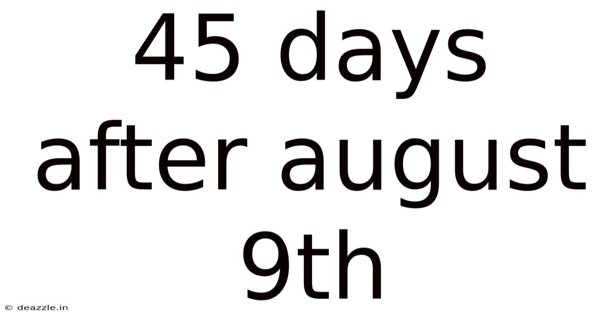 45 Days After August 9th