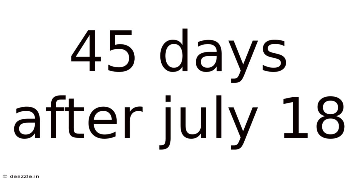 45 Days After July 18