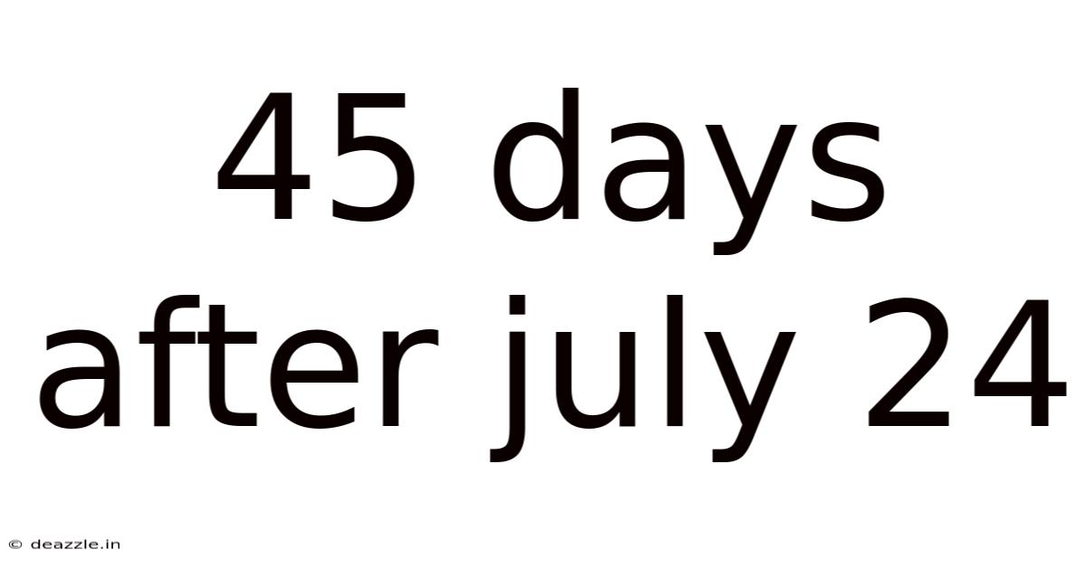 45 Days After July 24