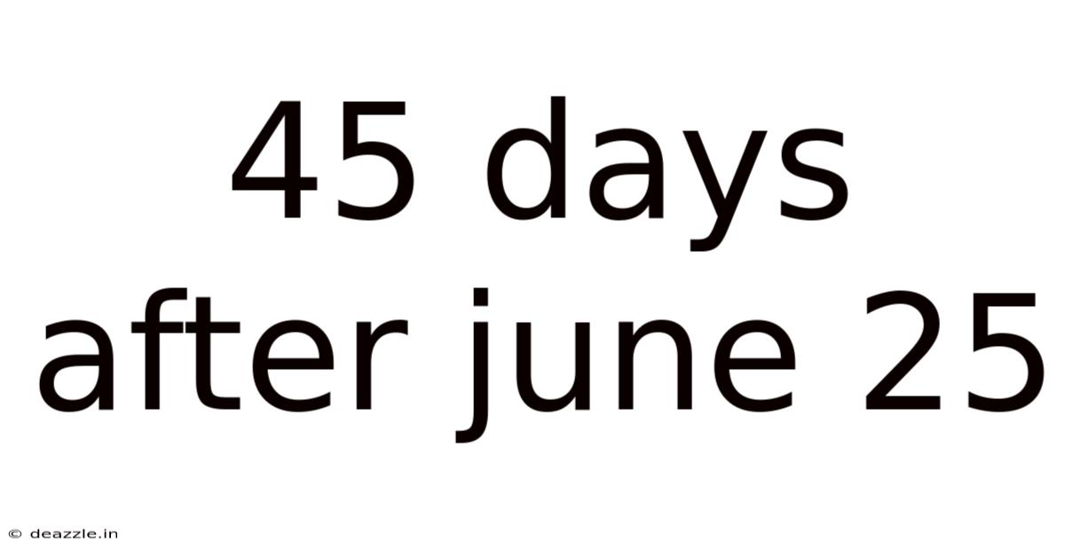 45 Days After June 25