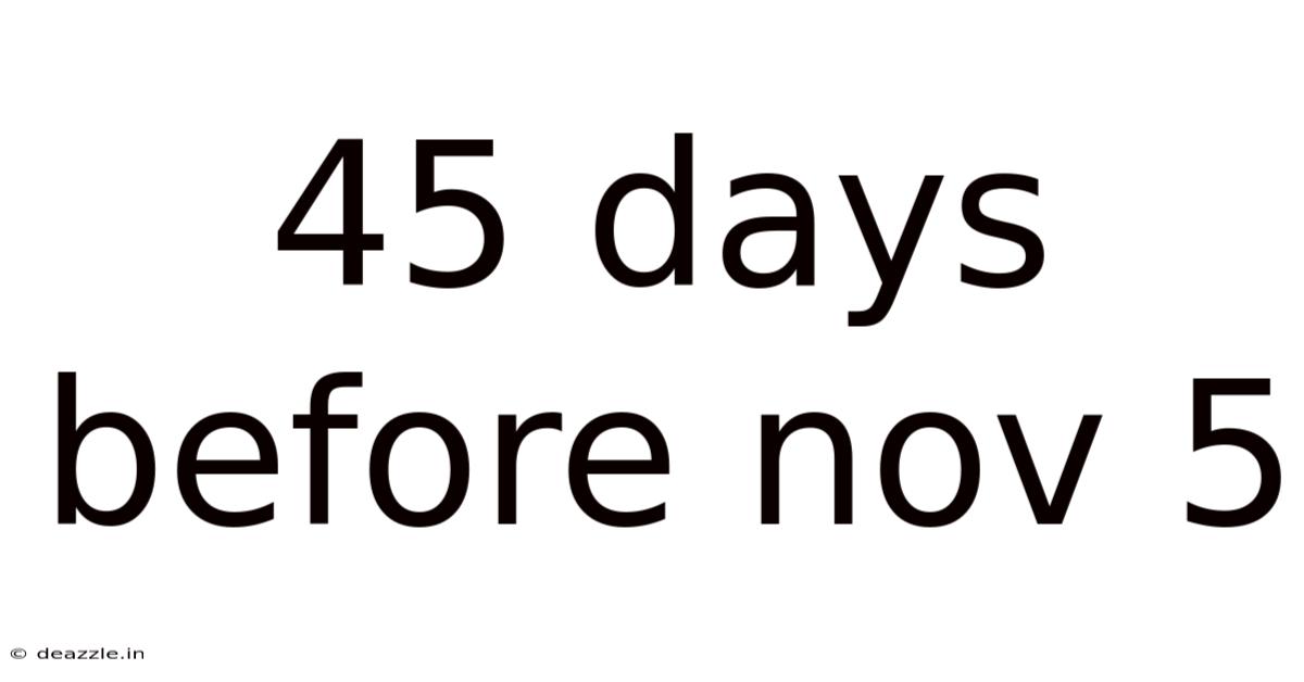 45 Days Before Nov 5