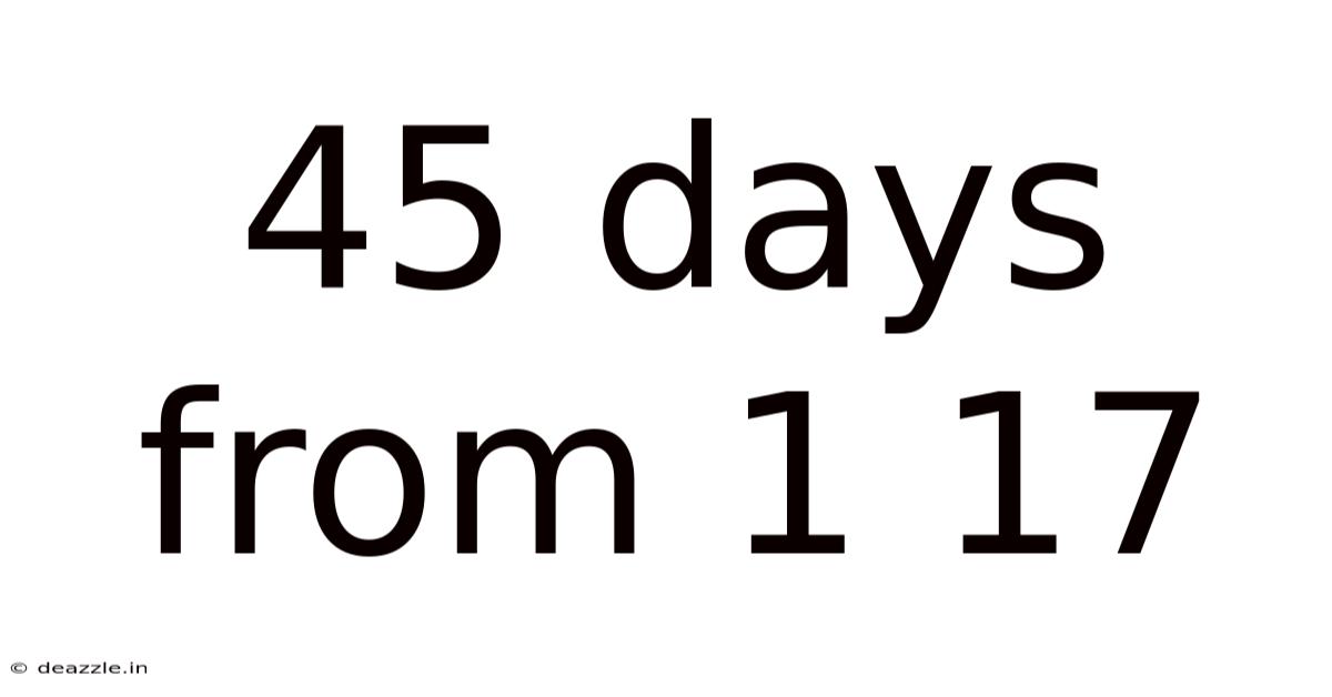 45 Days From 1 17