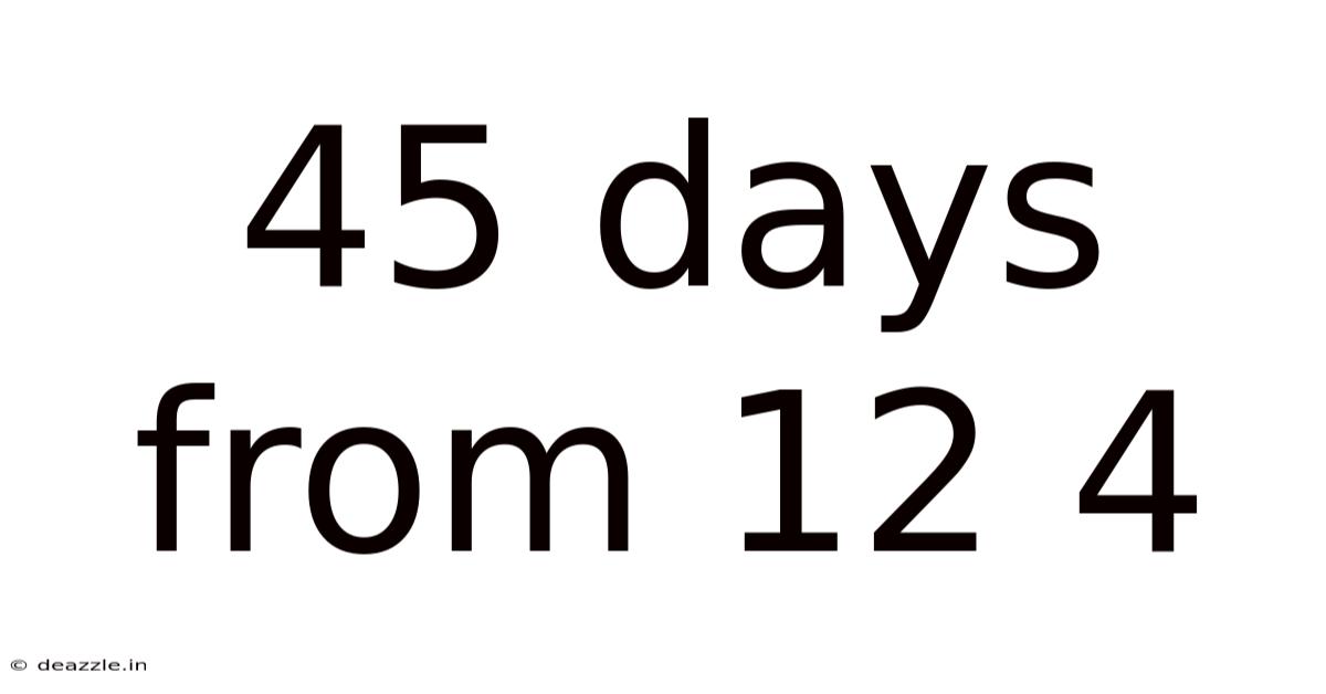 45 Days From 12 4