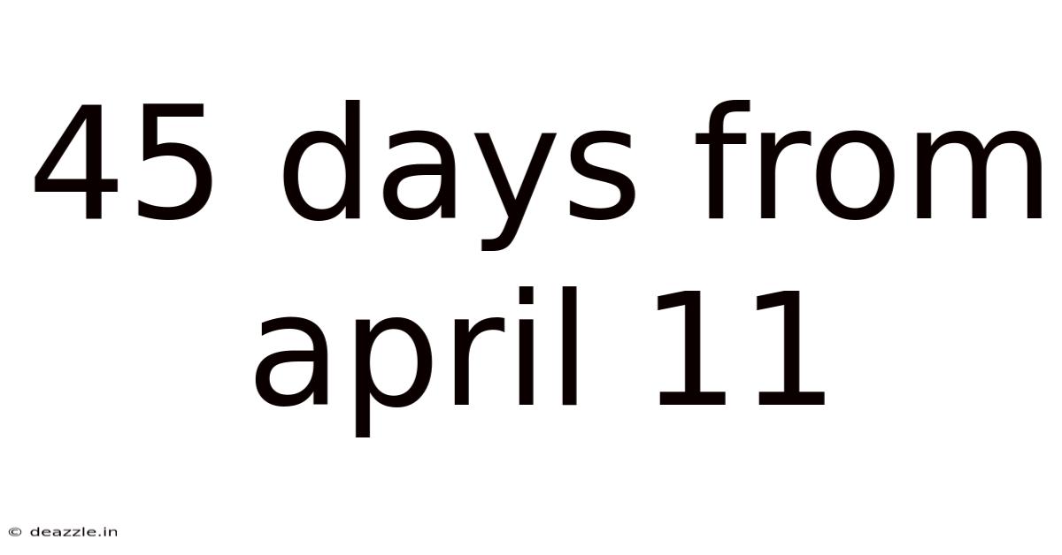 45 Days From April 11