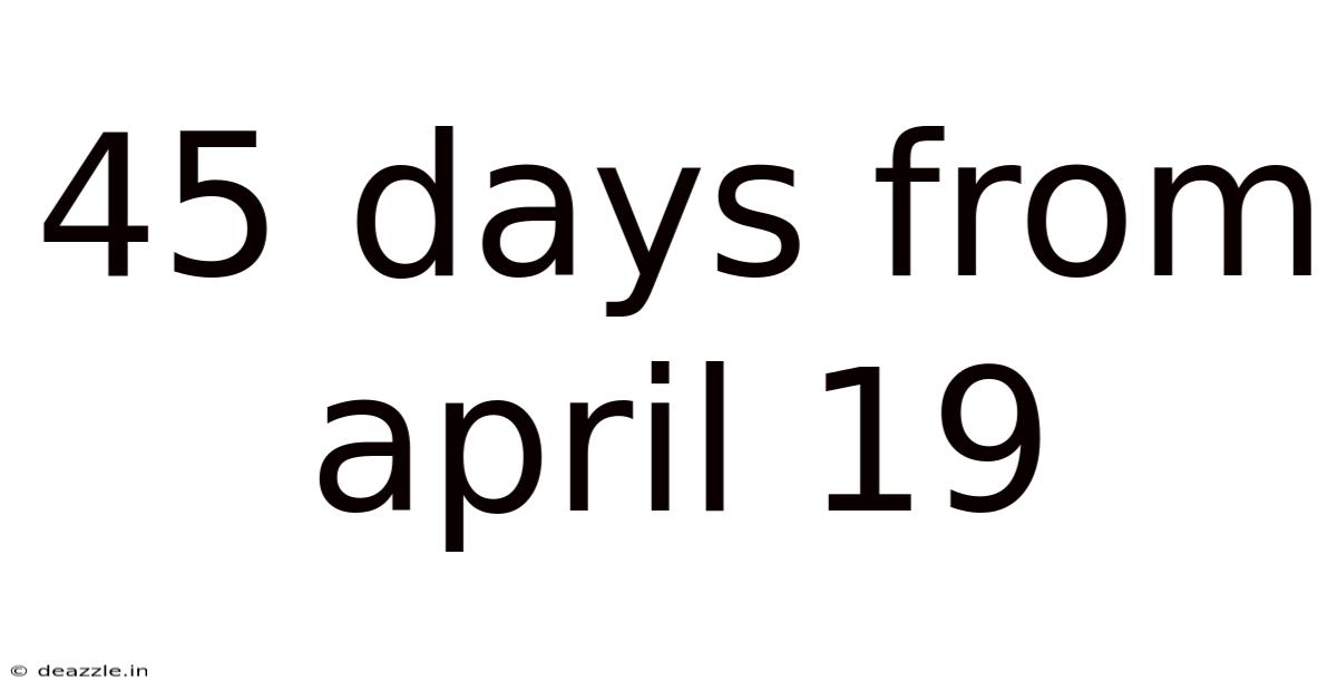 45 Days From April 19