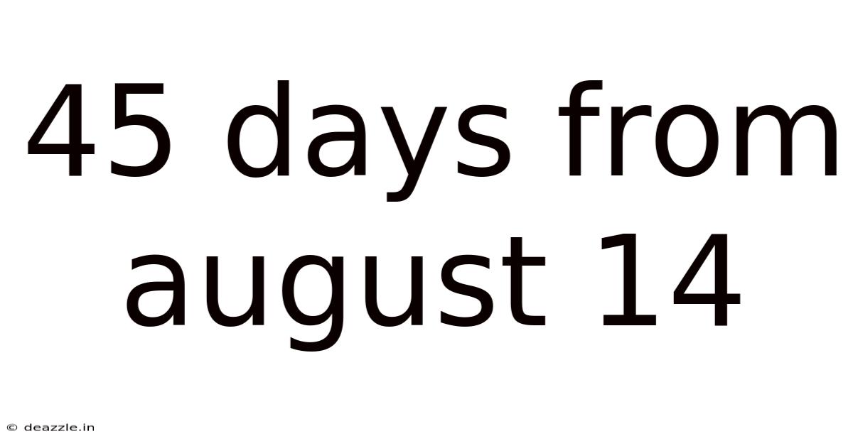 45 Days From August 14