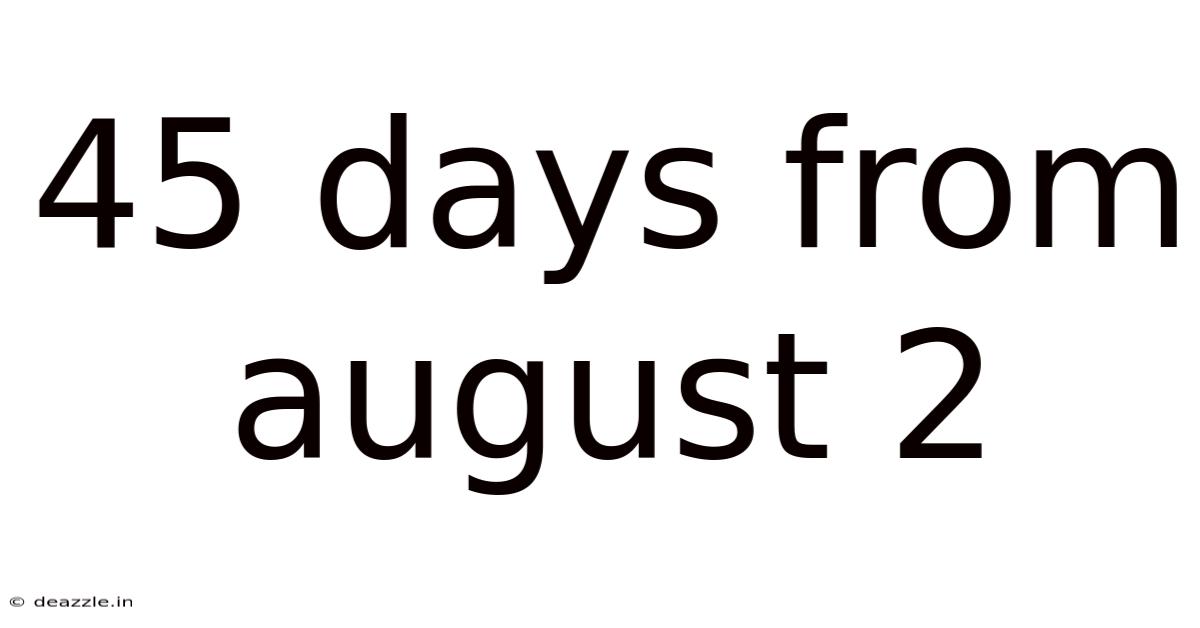 45 Days From August 2