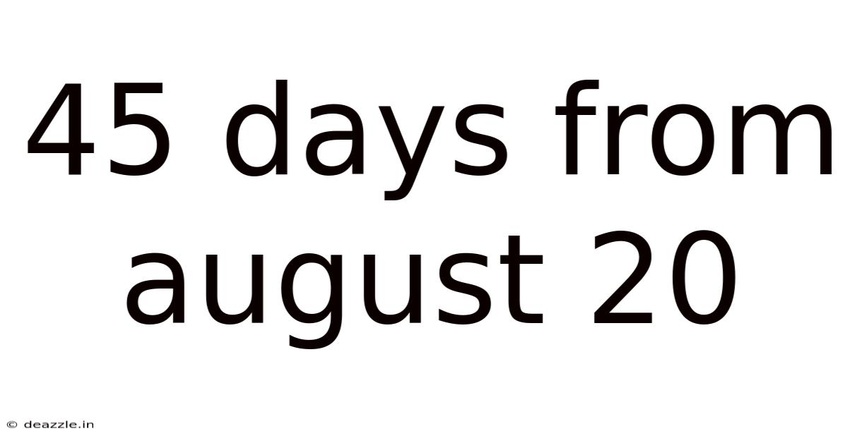 45 Days From August 20