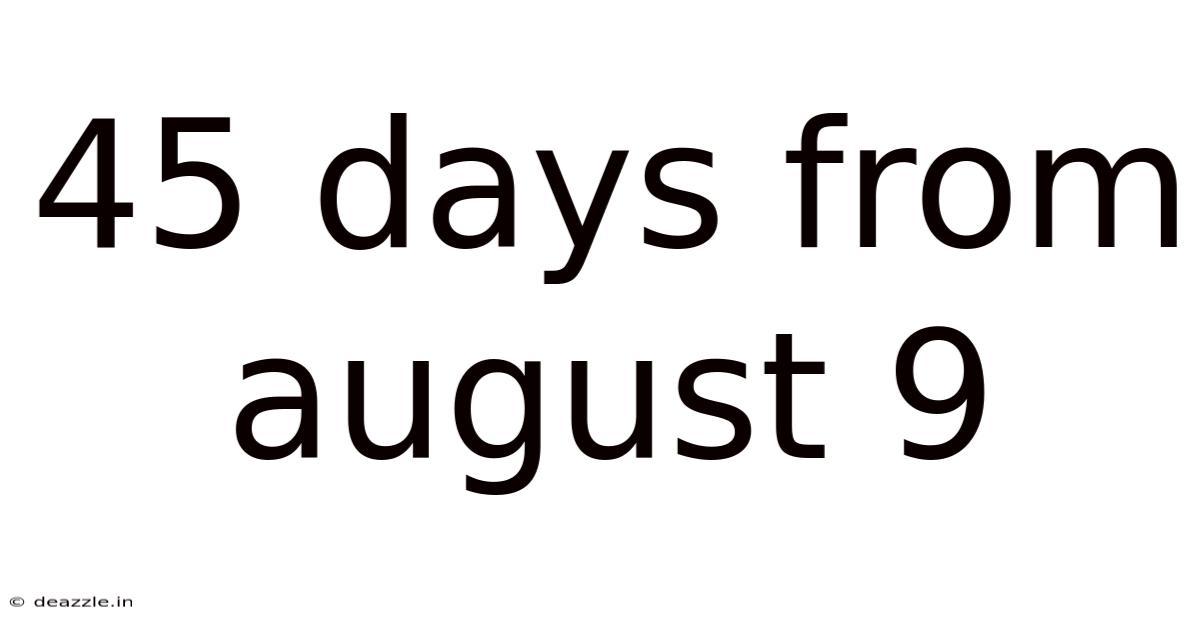 45 Days From August 9