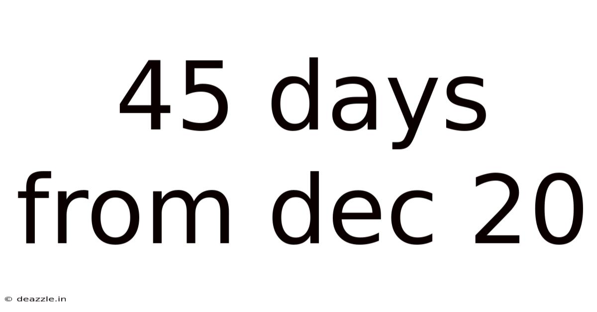 45 Days From Dec 20