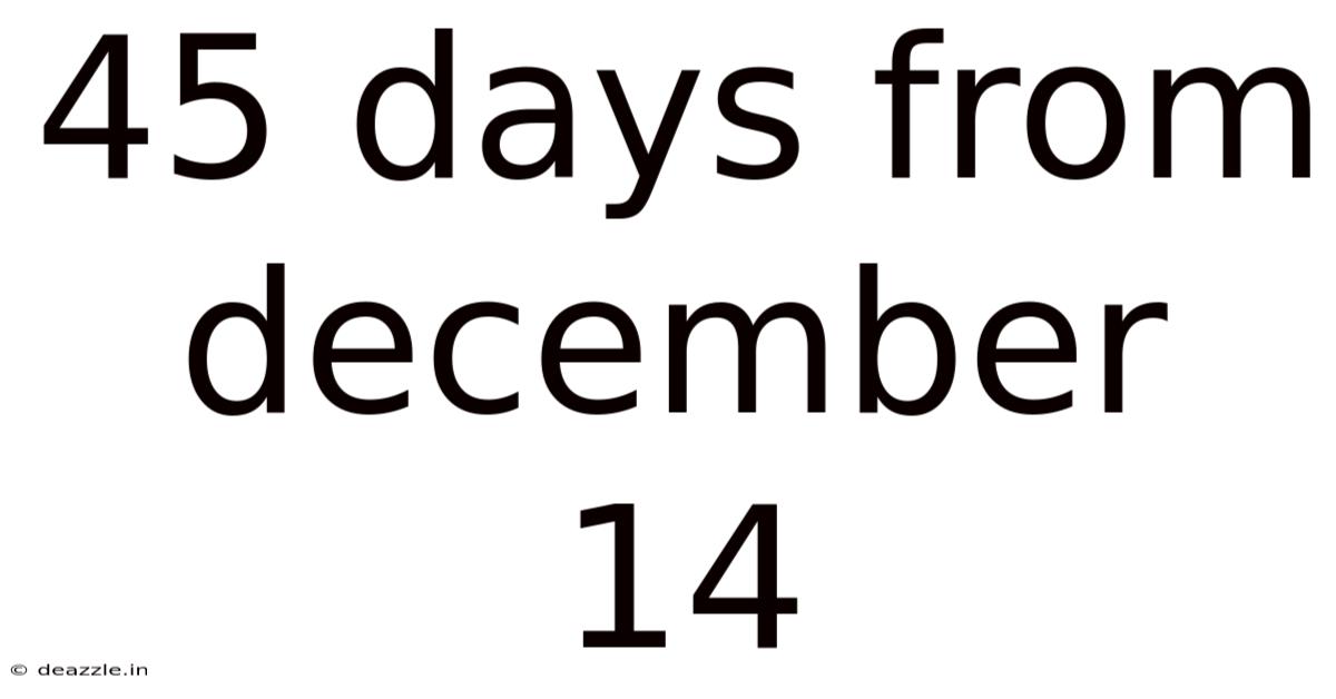 45 Days From December 14