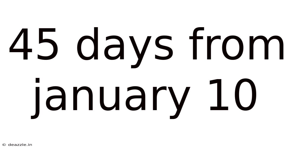 45 Days From January 10