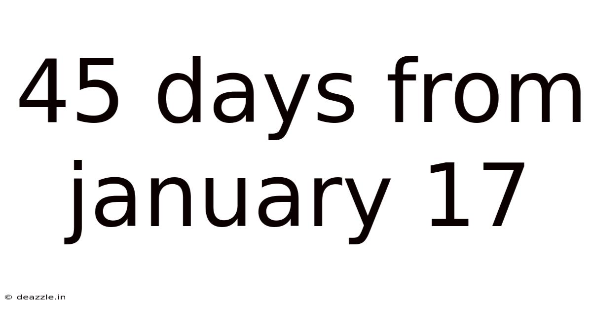 45 Days From January 17