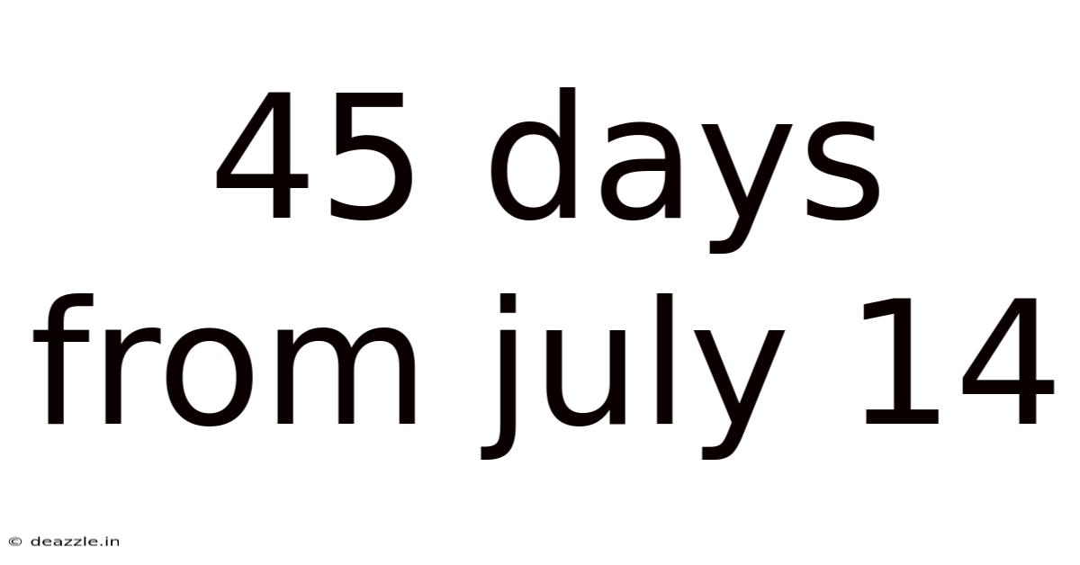 45 Days From July 14