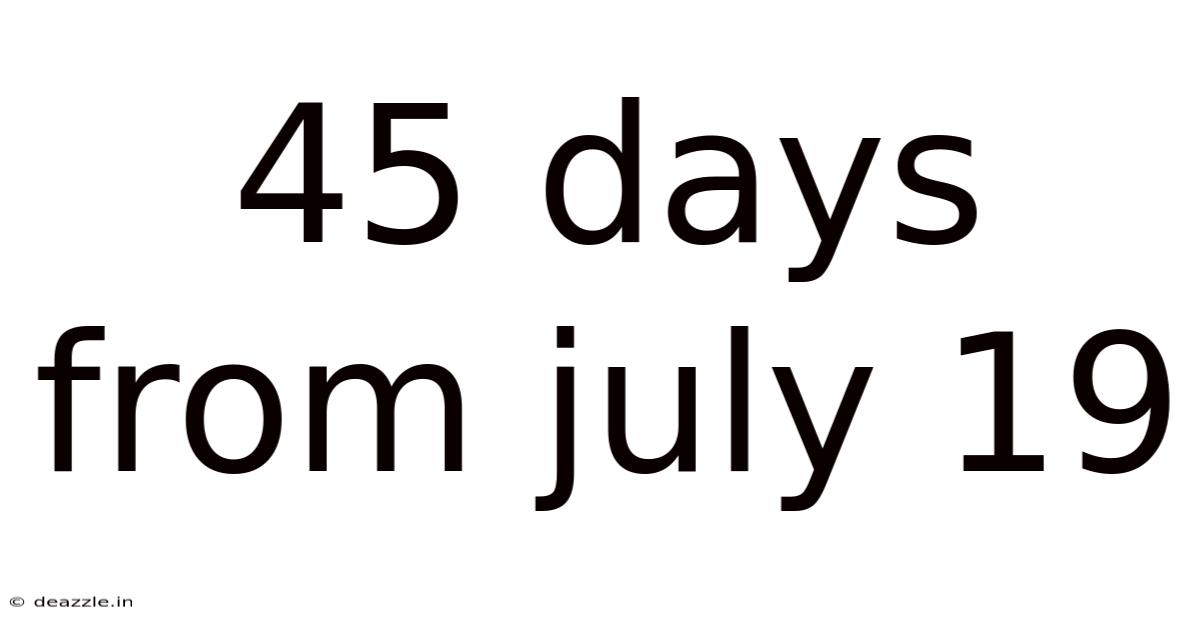 45 Days From July 19