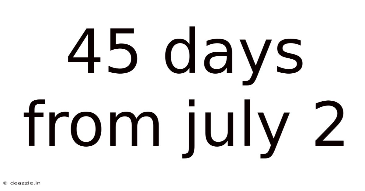 45 Days From July 2