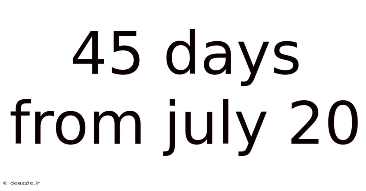 45 Days From July 20
