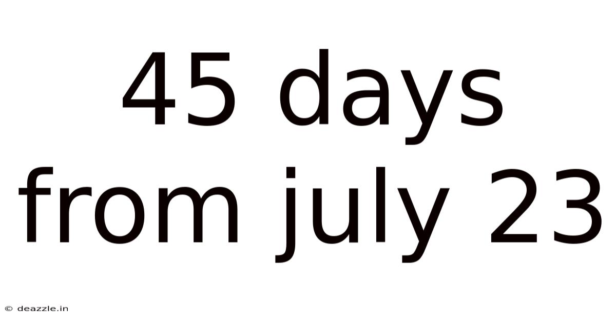 45 Days From July 23
