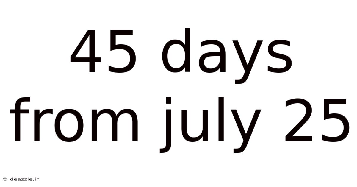 45 Days From July 25