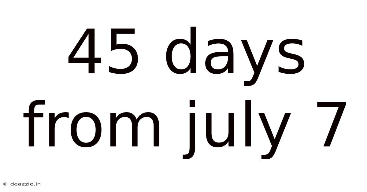 45 Days From July 7
