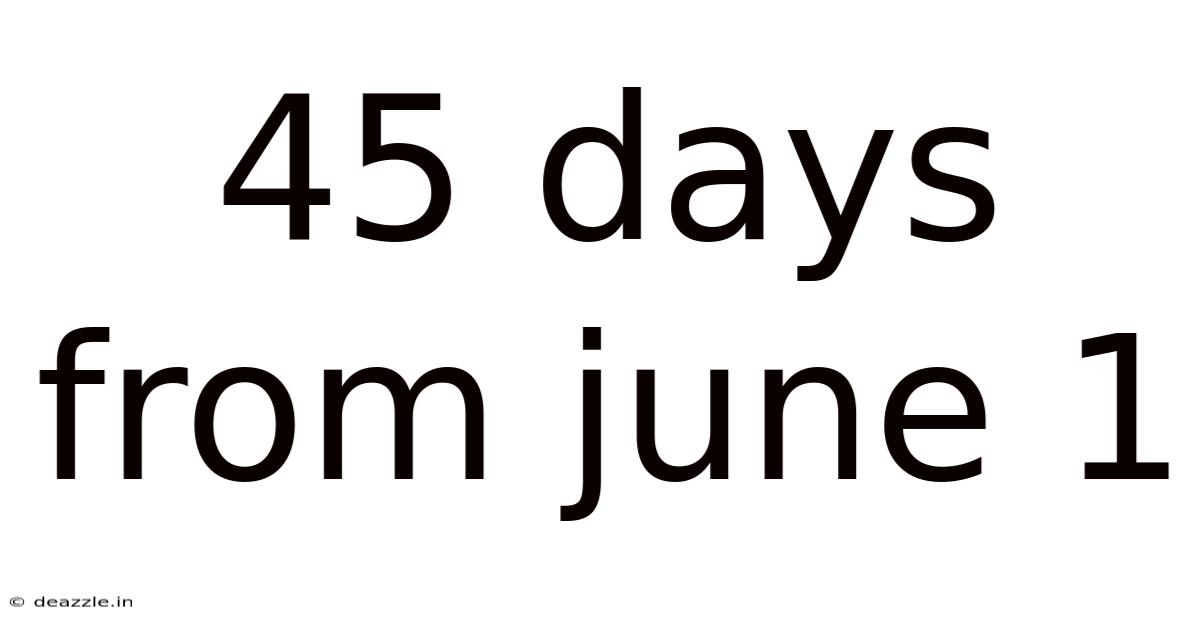 45 Days From June 1