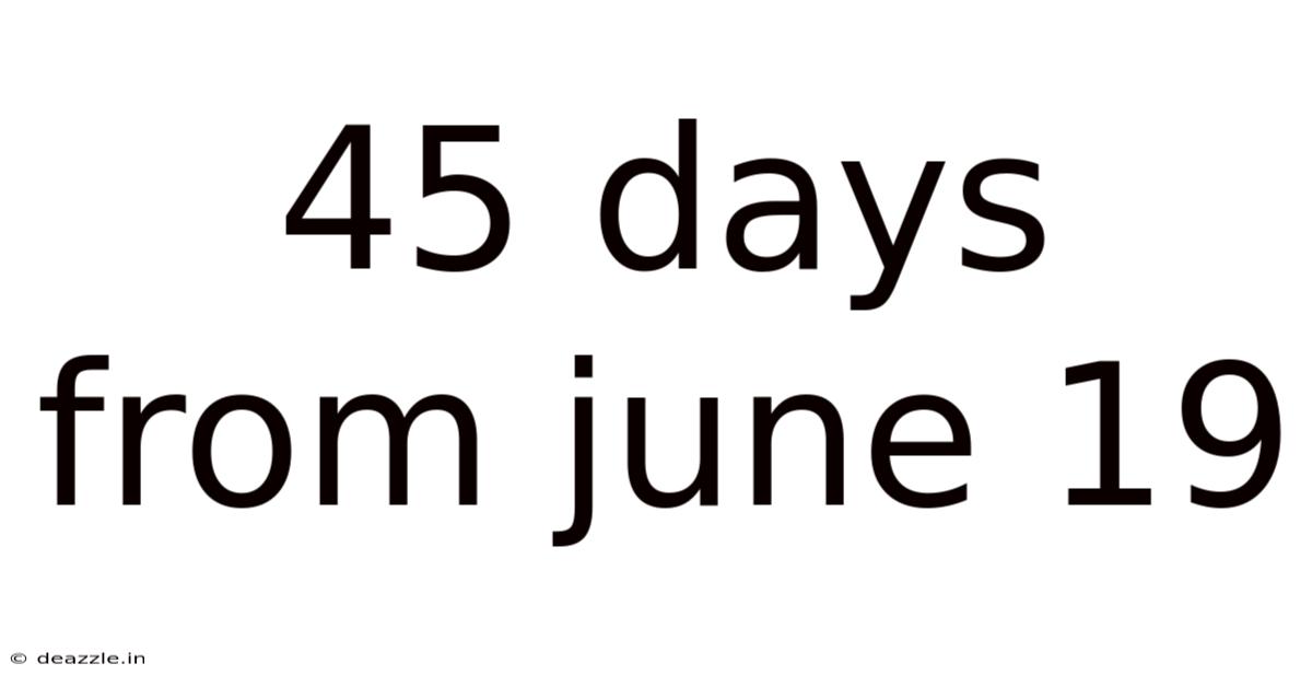 45 Days From June 19