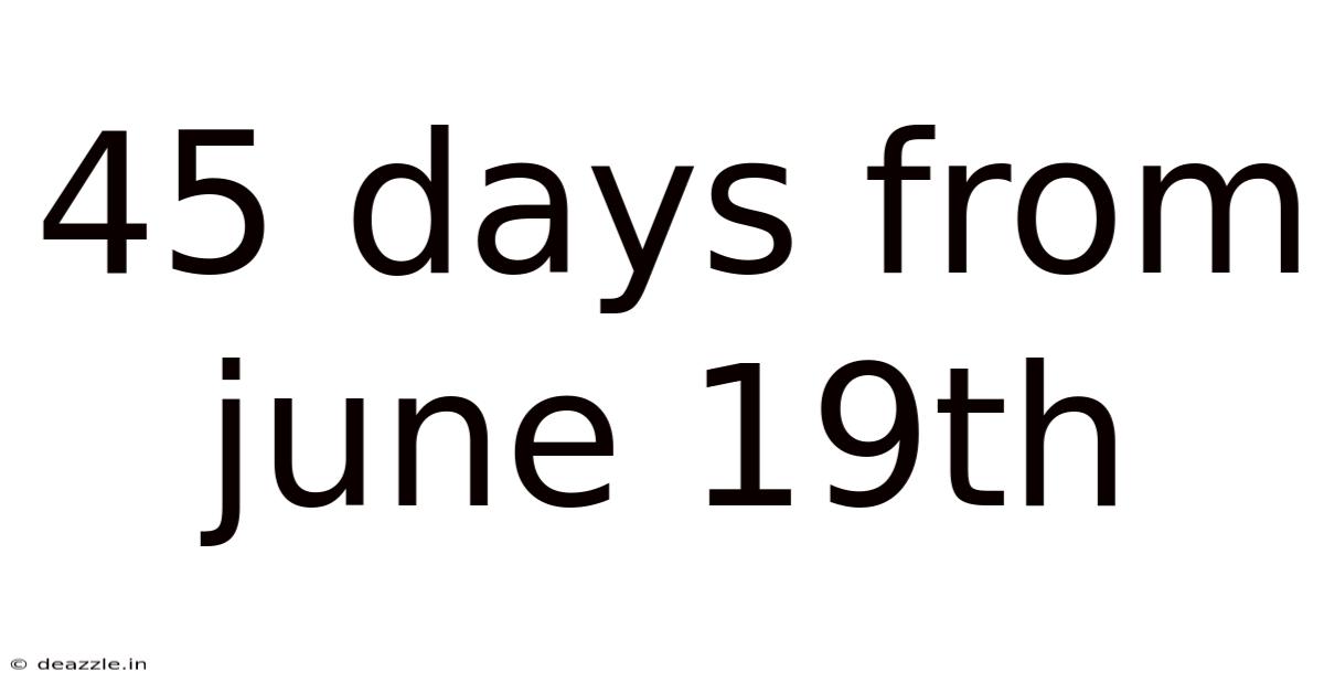 45 Days From June 19th