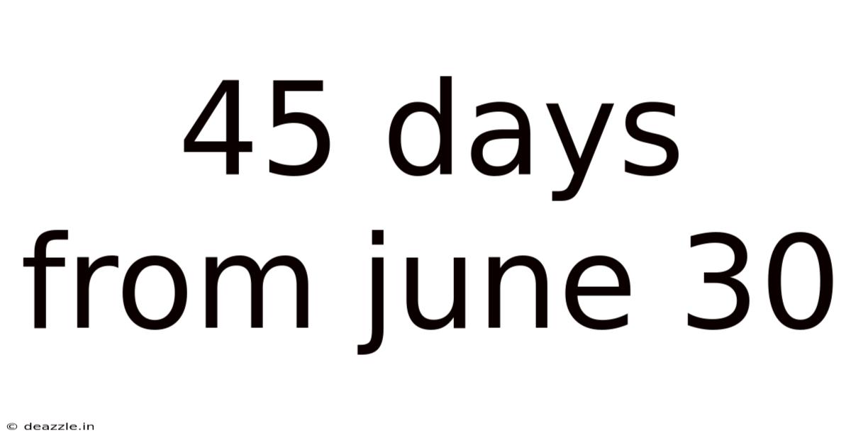 45 Days From June 30