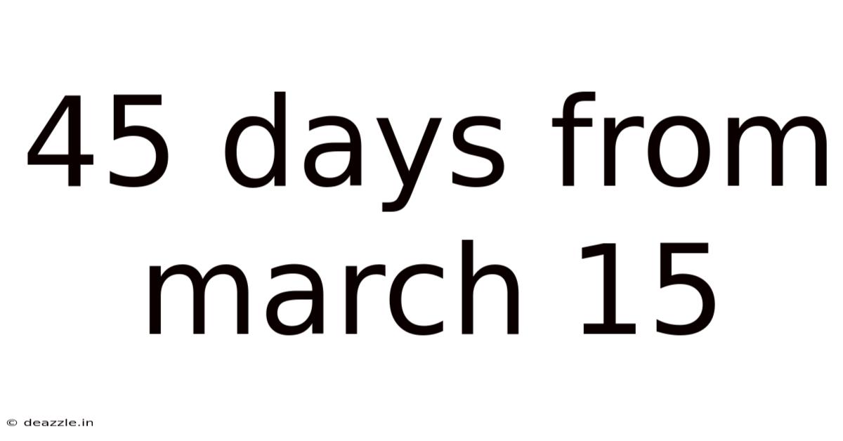 45 Days From March 15