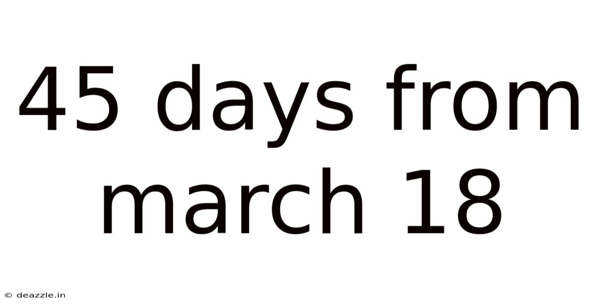 45 Days From March 18