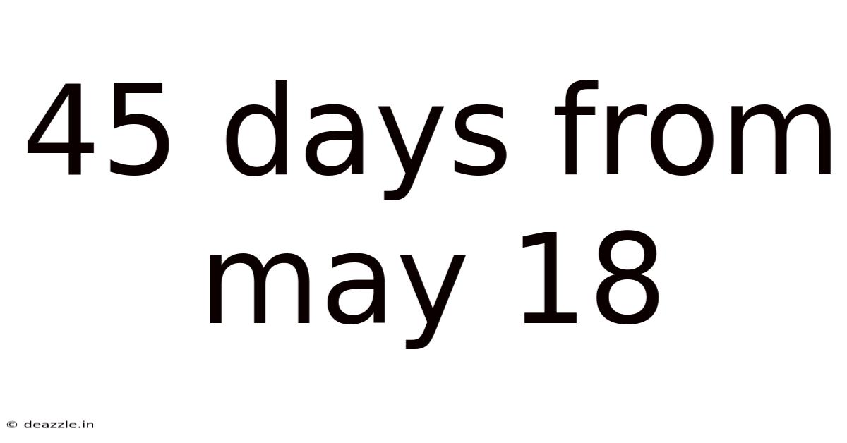 45 Days From May 18