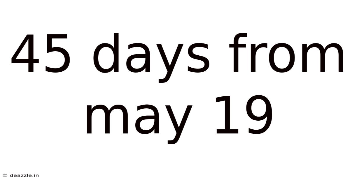 45 Days From May 19
