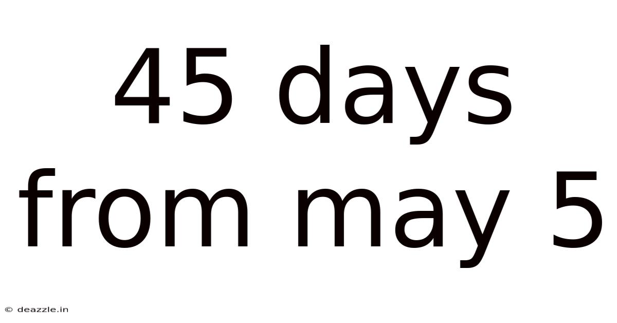 45 Days From May 5