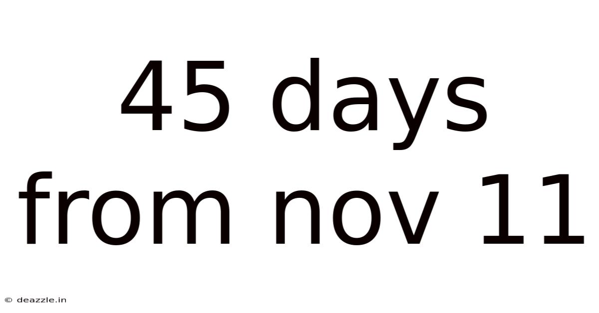 45 Days From Nov 11